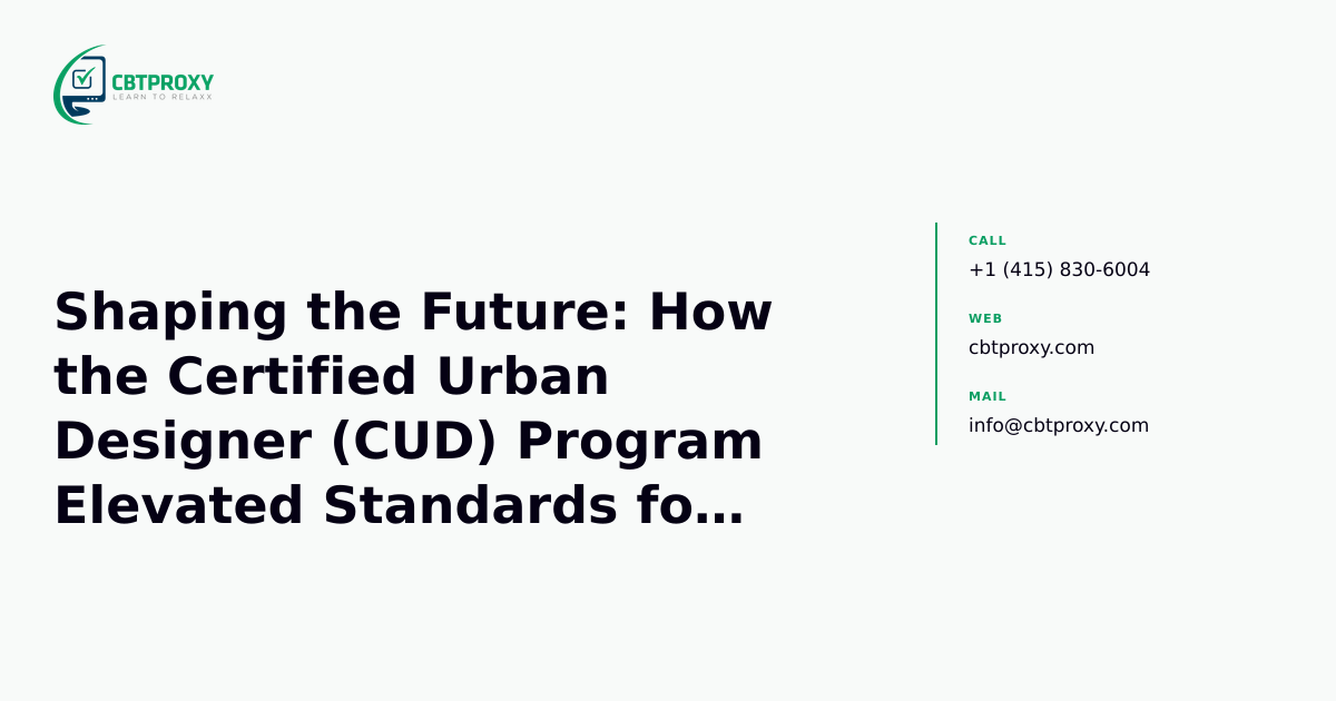 Shaping the Future: How the Certified Urban Designer (CUD) Program Elevated Standards for Livable Cities — CBTProxy blog banner