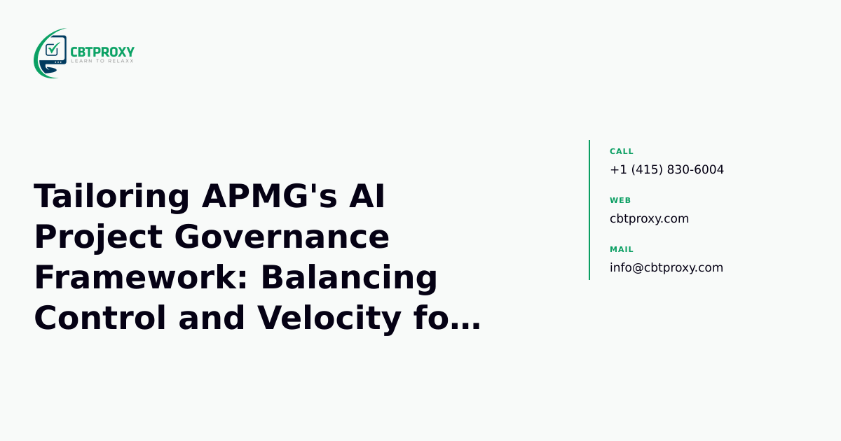 Tailoring APMG's AI Project Governance Framework: Balancing Control and Velocity for Real-World AI Initiatives — CBTProxy blog banner