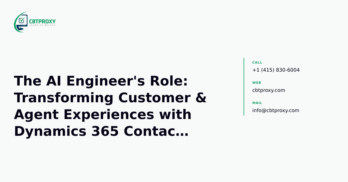 The AI Engineer's Role: Transforming Customer & Agent Experiences with Dynamics 365 Contact Center AI — CBTProxy blog banner
