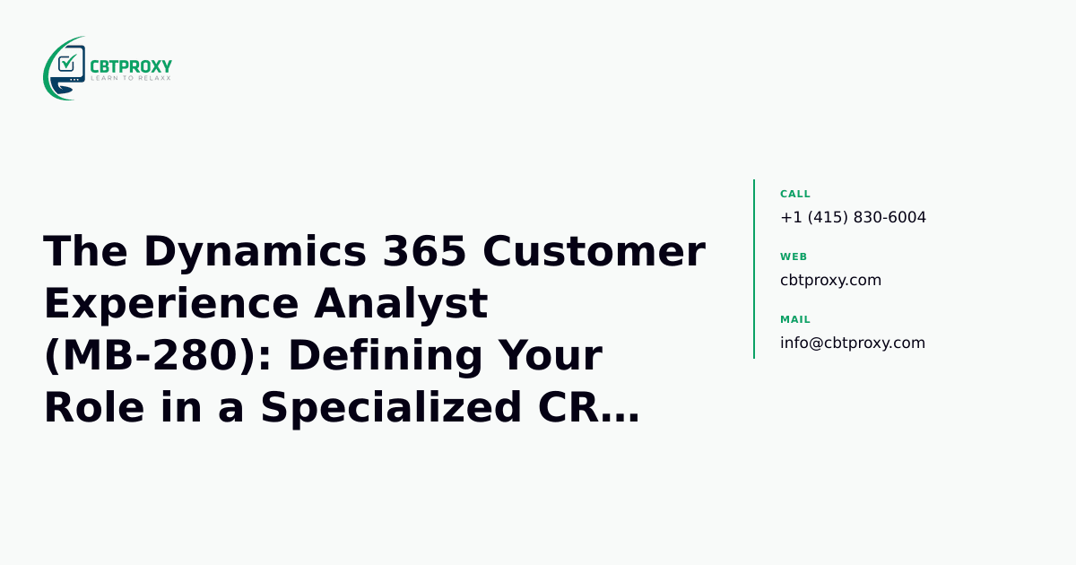 The Dynamics 365 Customer Experience Analyst (MB-280): Defining Your Role in a Specialized CRM Market — CBTProxy blog banner