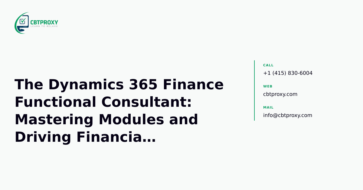 The Dynamics 365 Finance Functional Consultant: Mastering Modules and Driving Financial Solutions — CBTProxy blog banner