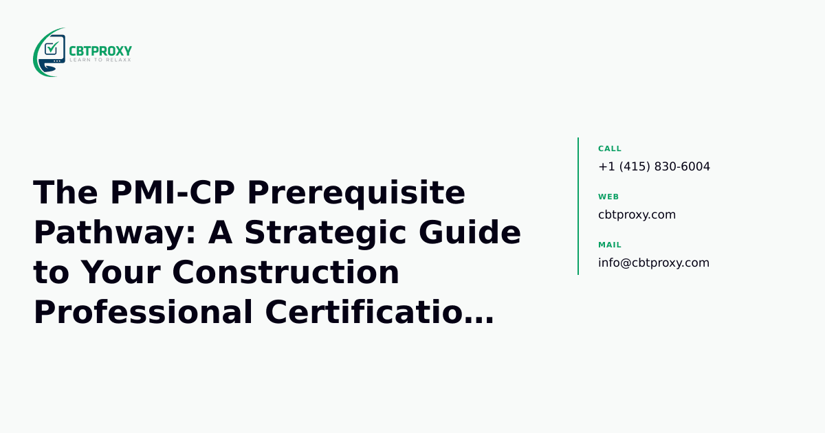 The PMI-CP Prerequisite Pathway: A Strategic Guide to Your Construction Professional Certification Journey — CBTProxy blog banner