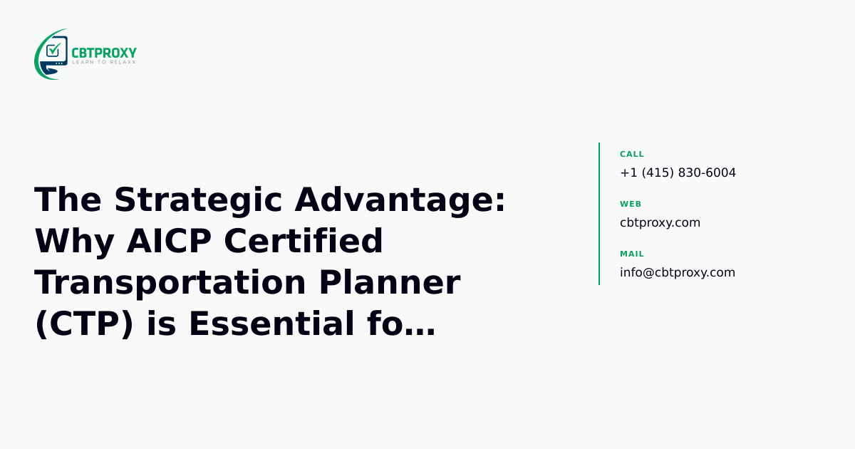 The Strategic Advantage: Why AICP Certified Transportation Planner (CTP) is Essential for Your Career — CBTProxy blog banner