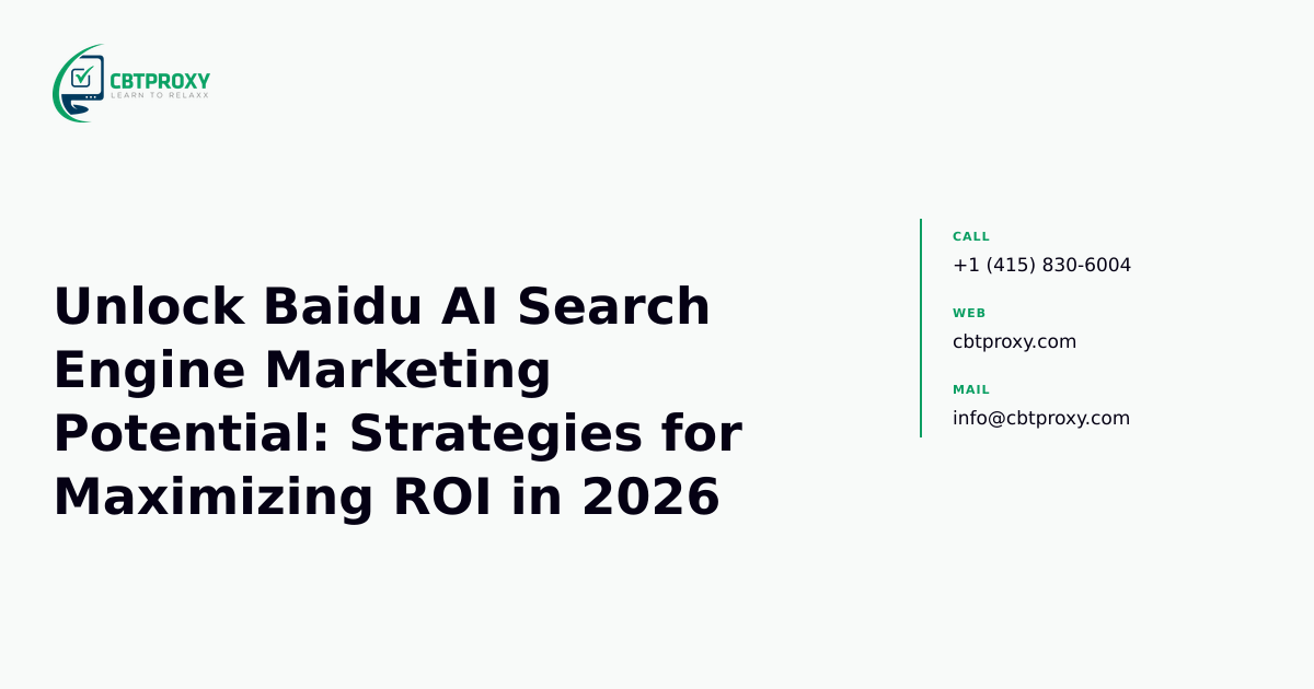Unlock Baidu AI Search Engine Marketing Potential: Strategies for Maximizing ROI in 2026 — CBTProxy blog banner