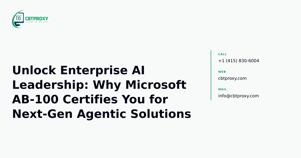 Unlock Enterprise AI Leadership: Why Microsoft AB-100 Certifies You for Next-Gen Agentic Solutions — CBTProxy blog banner