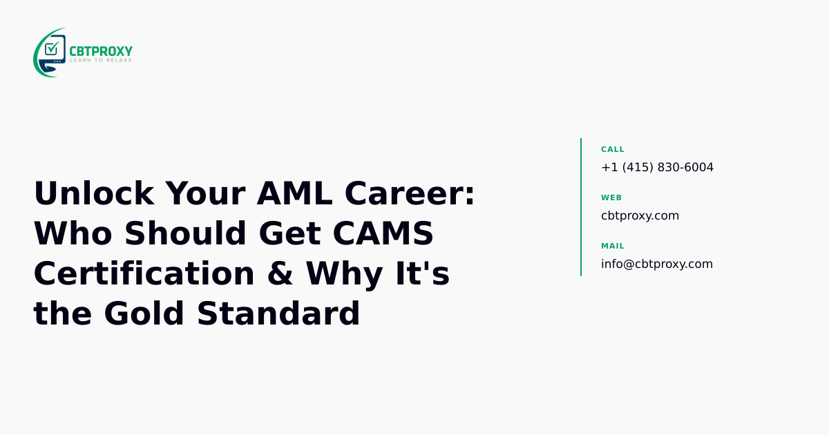 Unlock Your AML Career: Who Should Get CAMS Certification & Why It's the Gold Standard — CBTProxy blog banner