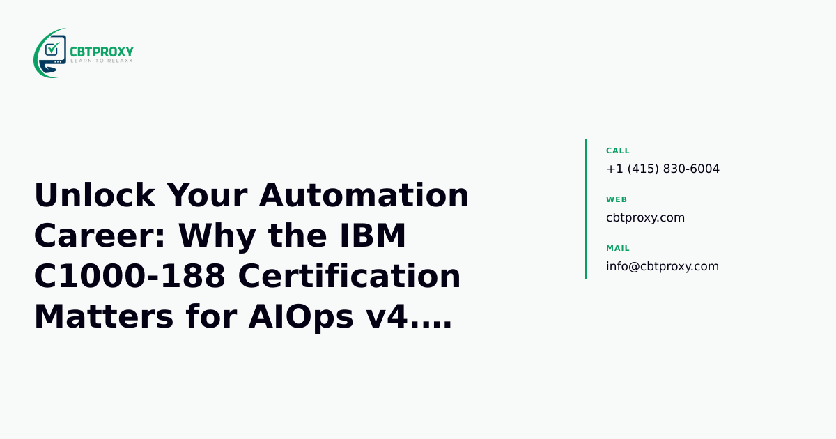 Unlock Your Automation Career: Why the IBM C1000-188 Certification Matters for AIOps v4.6 Administrators — CBTProxy blog banner