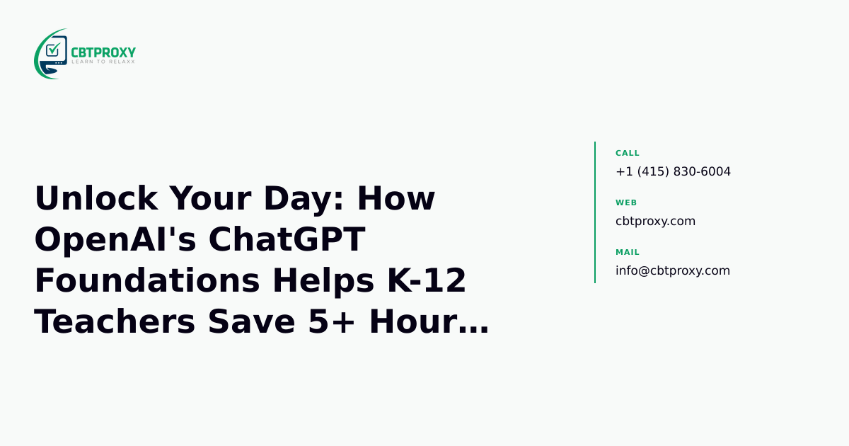Unlock Your Day: How OpenAI's ChatGPT Foundations Helps K-12 Teachers Save 5+ Hours Weekly — CBTProxy blog banner