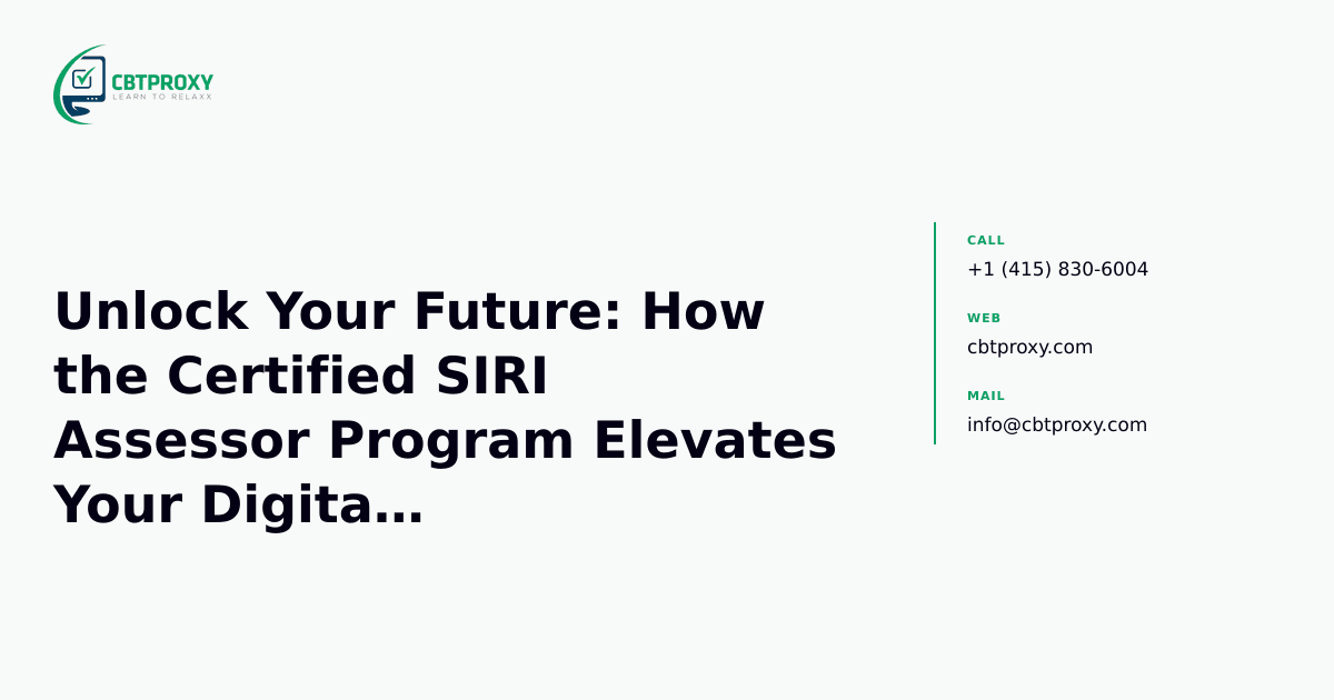 Unlock Your Future: How the Certified SIRI Assessor Program Elevates Your Digital Transformation Career — CBTProxy blog banner