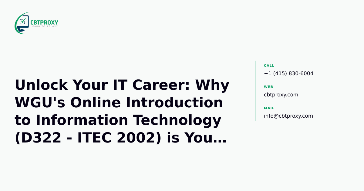 Unlock Your IT Career: Why WGU's Online Introduction to Information Technology (D322 - ITEC 2002) is Your First Step — CBTProxy blog banner