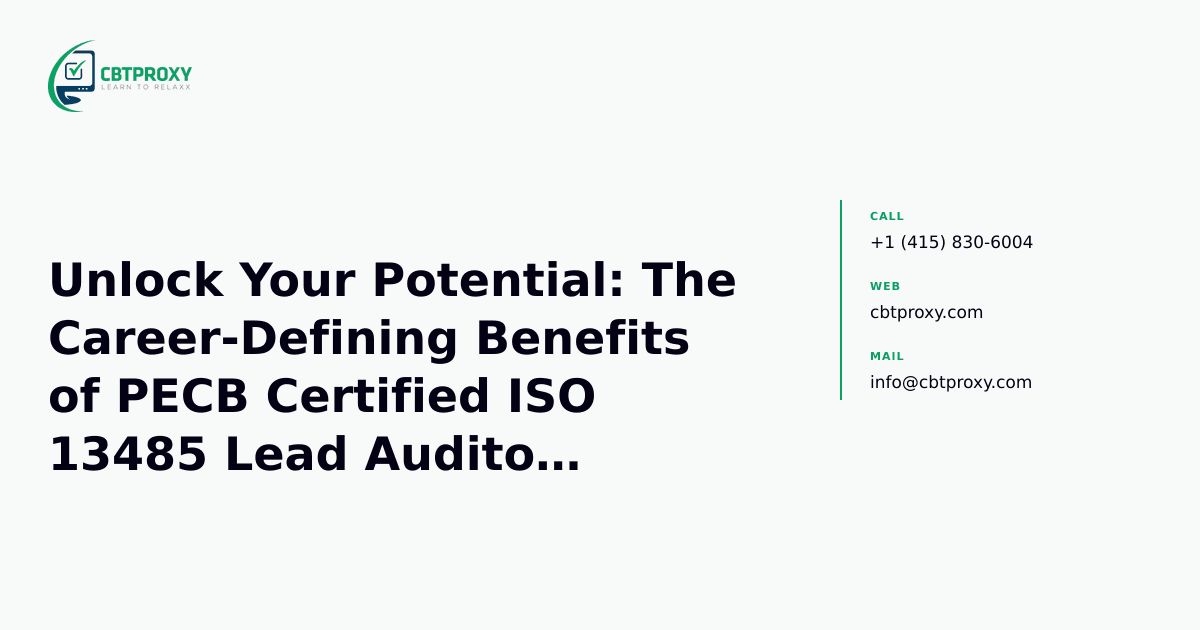 Unlock Your Potential: The Career-Defining Benefits of PECB Certified ISO 13485 Lead Auditor Certification — CBTProxy blog banner