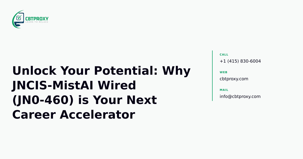 Unlock Your Potential: Why JNCIS-MistAI Wired (JN0-460) is Your Next Career Accelerator — CBTProxy blog banner