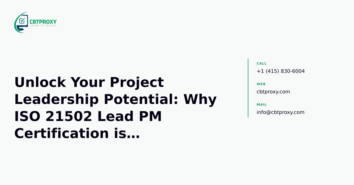 Unlock Your Project Leadership Potential: Why ISO 21502 Lead PM Certification is a Strategic Advantage — CBTProxy blog banner