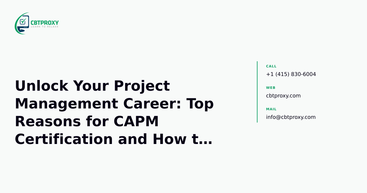Unlock Your Project Management Career: Top Reasons for CAPM Certification and How to Pass — CBTProxy blog banner
