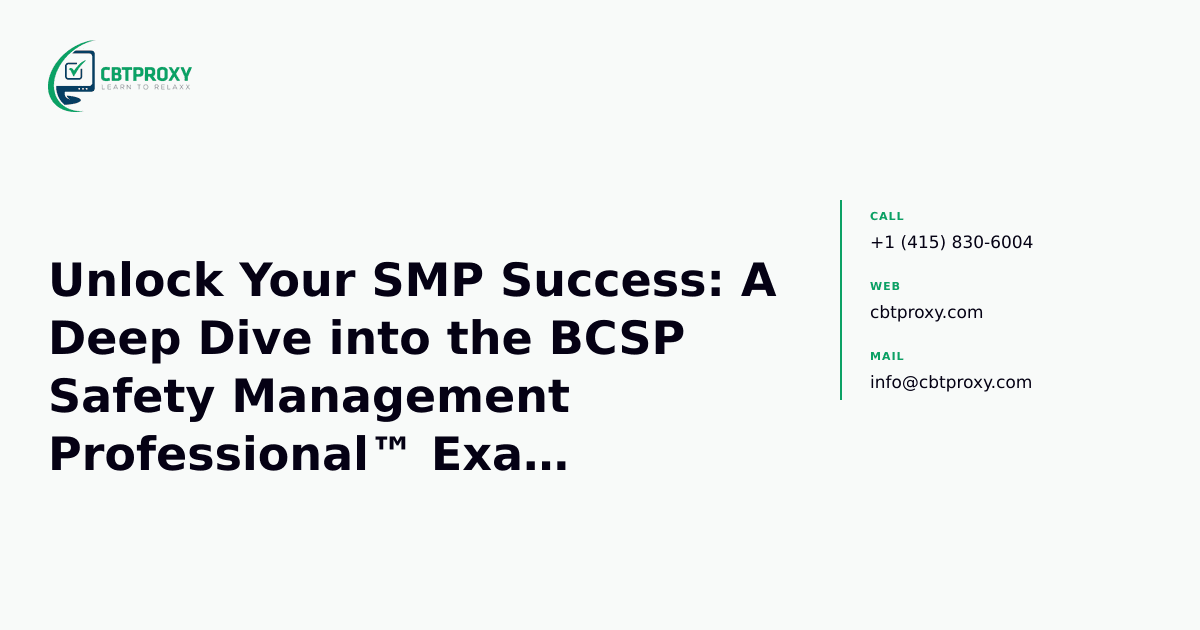 Unlock Your SMP Success: A Deep Dive into the BCSP Safety Management Professional™ Exam Blueprint & Study Strategy — CBTProxy blog banner