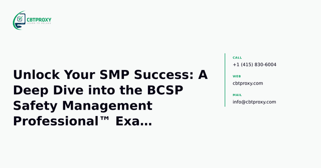 Unlock Your SMP Success: A Deep Dive into the BCSP Safety Management Professional™ Exam Blueprint & Study Strategy — CBTProxy blog banner