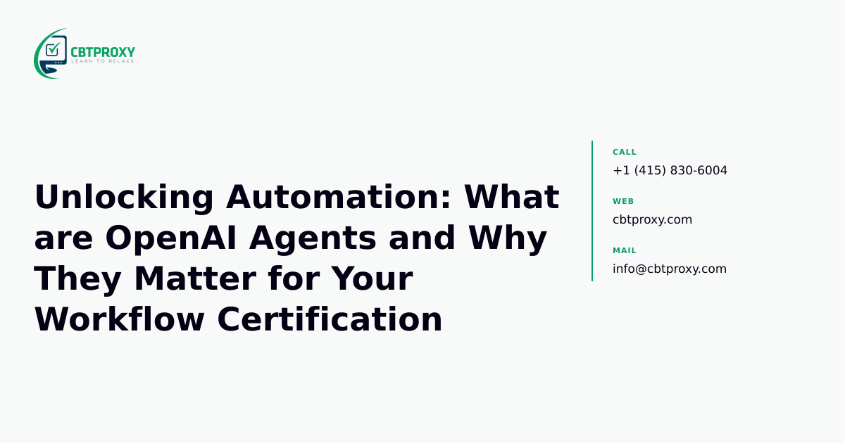 Unlocking Automation: What are OpenAI Agents and Why They Matter for Your Workflow Certification — CBTProxy blog banner