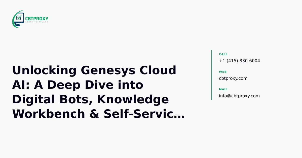 Unlocking Genesys Cloud AI: A Deep Dive into Digital Bots, Knowledge Workbench & Self-Service Automation — CBTProxy blog banner