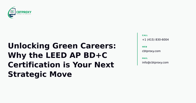 Unlocking Green Careers: Why the LEED AP BD+C Certification is Your Next Strategic Move — CBTProxy blog banner