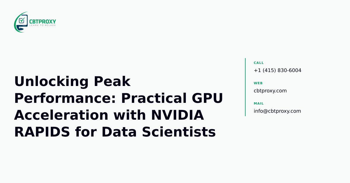 Unlocking Peak Performance: Practical GPU Acceleration with NVIDIA RAPIDS for Data Scientists — CBTProxy blog banner