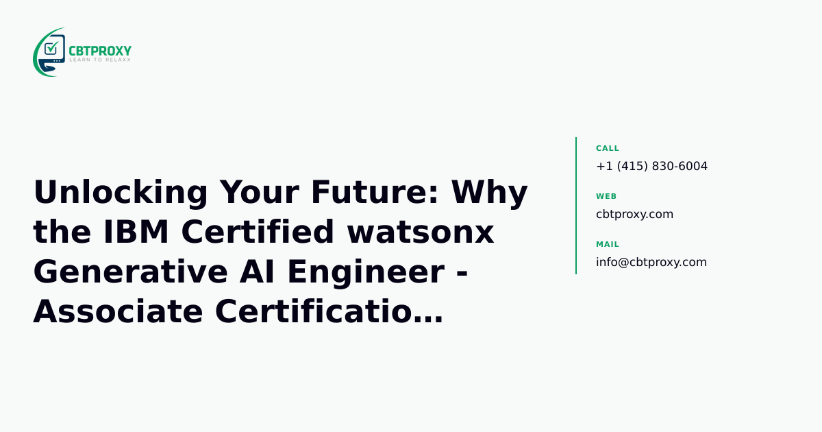 Unlocking Your Future: Why the IBM Certified watsonx Generative AI Engineer - Associate Certification Matters — CBTProxy blog banner