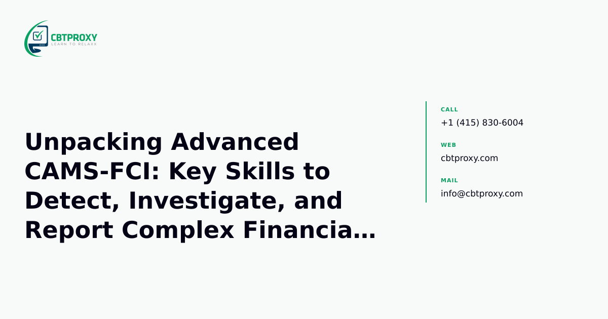 Unpacking Advanced CAMS-FCI: Key Skills to Detect, Investigate, and Report Complex Financial Crimes — CBTProxy blog banner