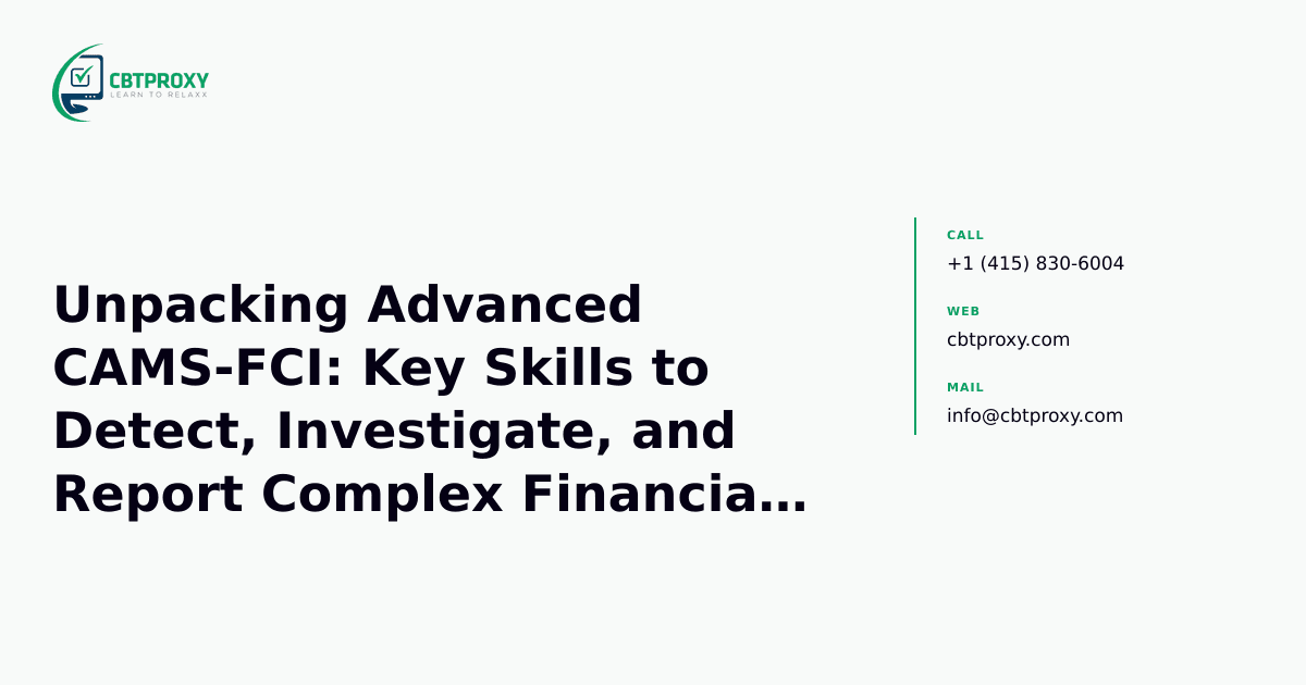 Unpacking Advanced CAMS-FCI: Key Skills to Detect, Investigate, and Report Complex Financial Crimes — CBTProxy blog banner