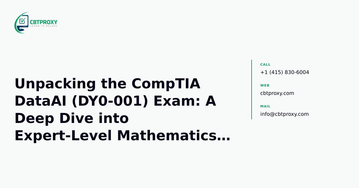 Unpacking the CompTIA DataAI (DY0-001) Exam: A Deep Dive into Expert-Level Mathematics, ML, and MLOps Domains — CBTProxy blog banner