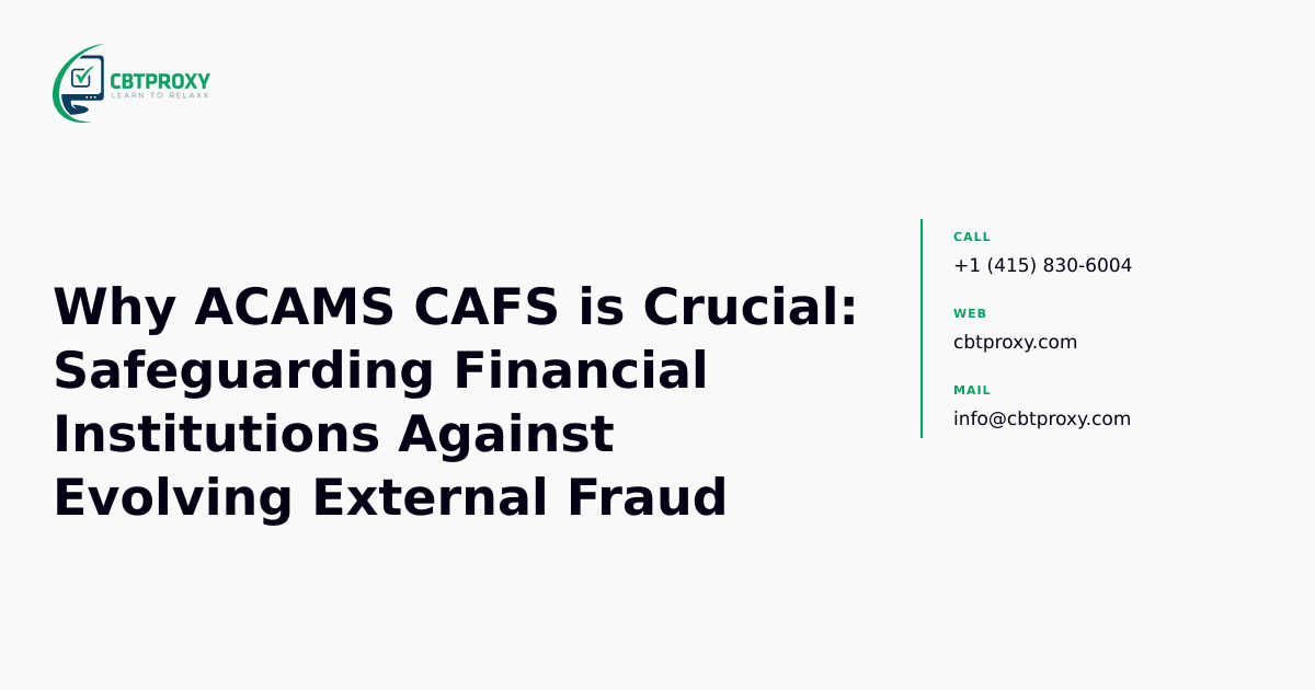 Why ACAMS CAFS is Crucial: Safeguarding Financial Institutions Against Evolving External Fraud — CBTProxy blog banner