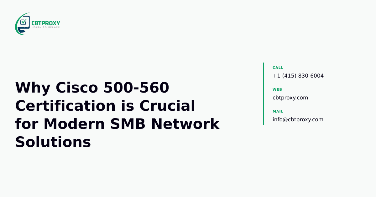 Why Cisco 500-560 Certification is Crucial for Modern SMB Network Solutions — CBTProxy blog banner