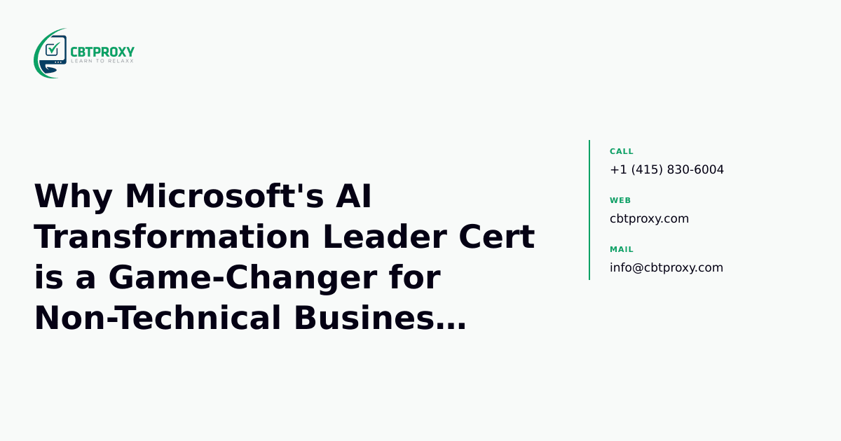 Why Microsoft's AI Transformation Leader Cert is a Game-Changer for Non-Technical Business Leaders (AB-731) — CBTProxy blog banner
