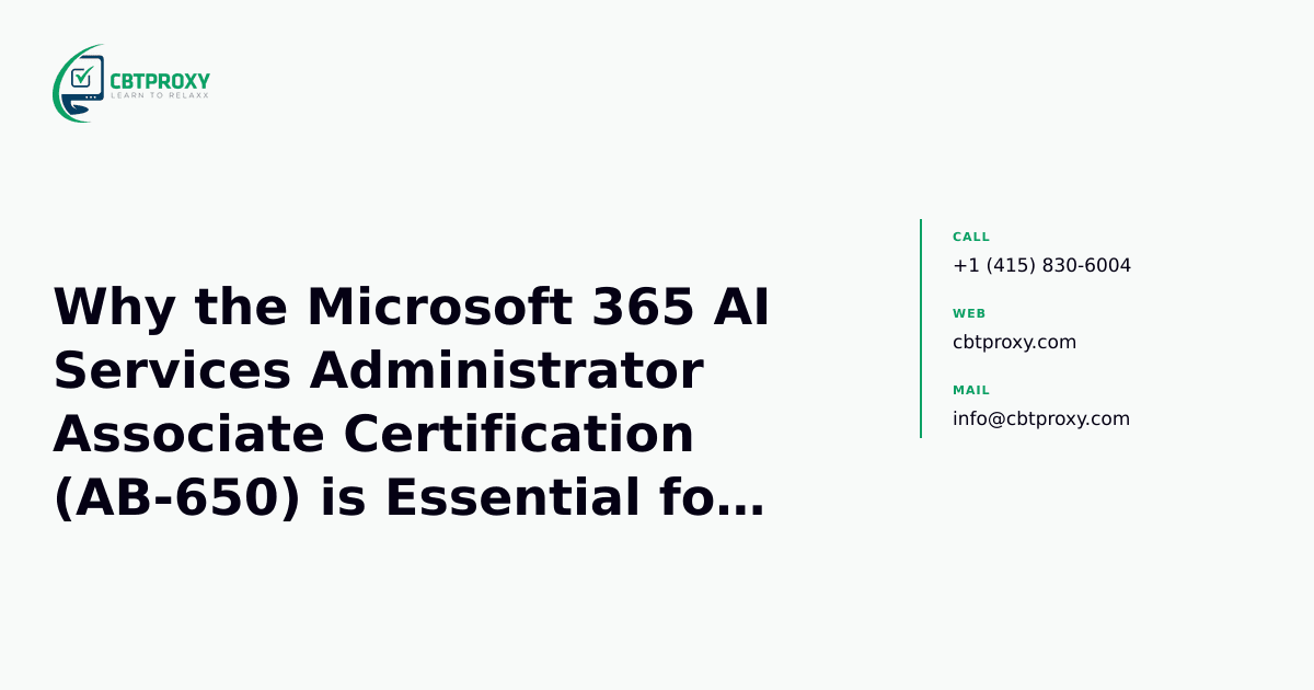 Why the Microsoft 365 AI Services Administrator Associate Certification (AB-650) is Essential for Modern M365 Pros — CBTProxy blog banner