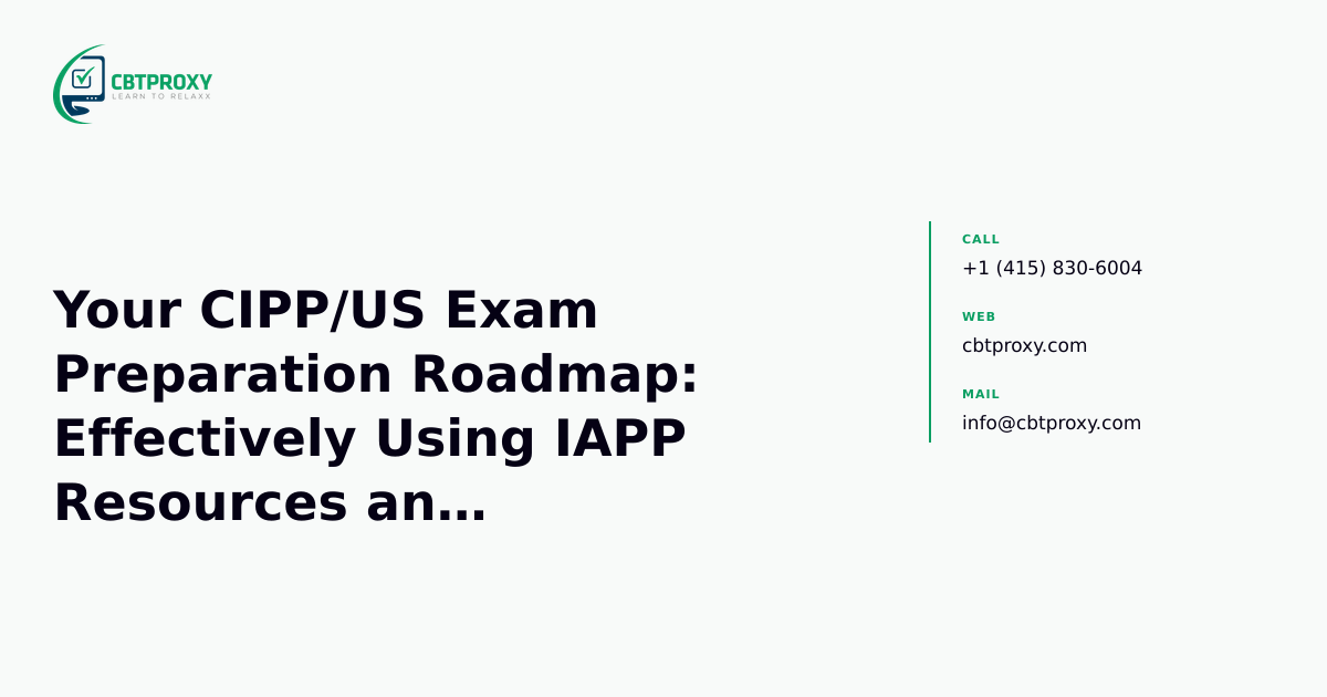 Your CIPP/US Exam Preparation Roadmap: Effectively Using IAPP Resources and Understanding Exam Logistics — CBTProxy blog banner