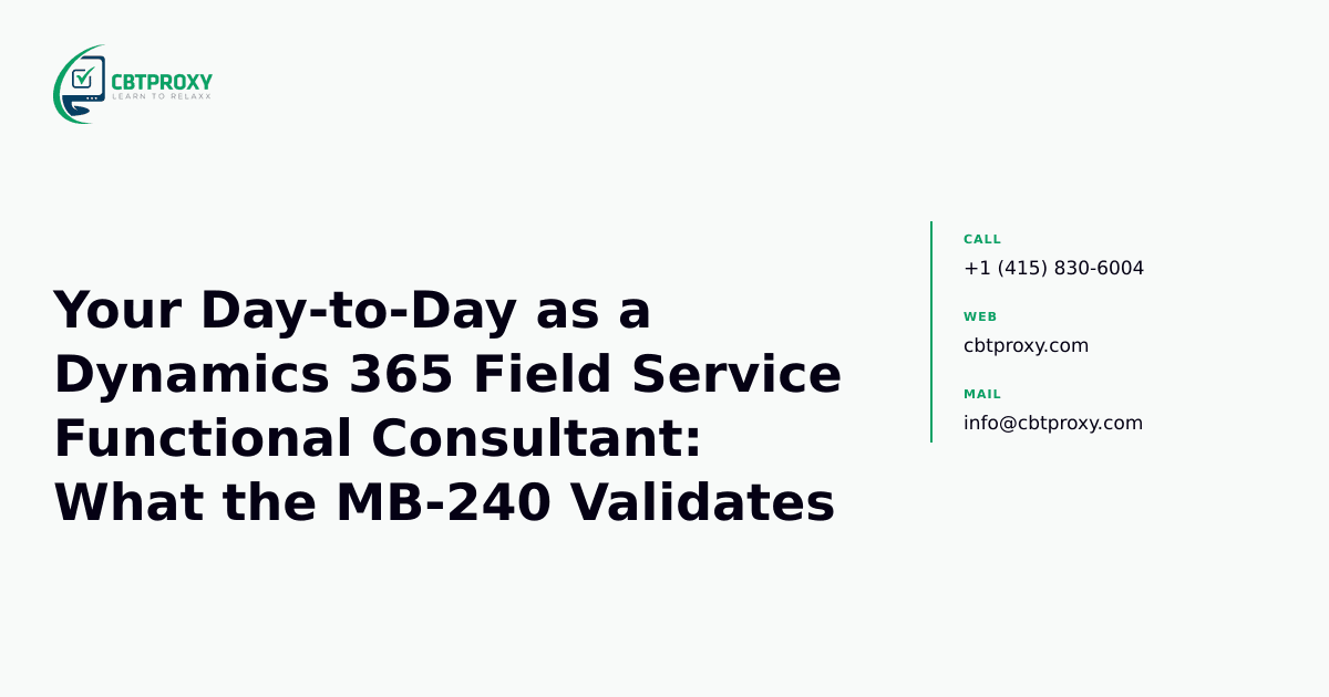 Your Day-to-Day as a Dynamics 365 Field Service Functional Consultant: What the MB-240 Validates — CBTProxy blog banner