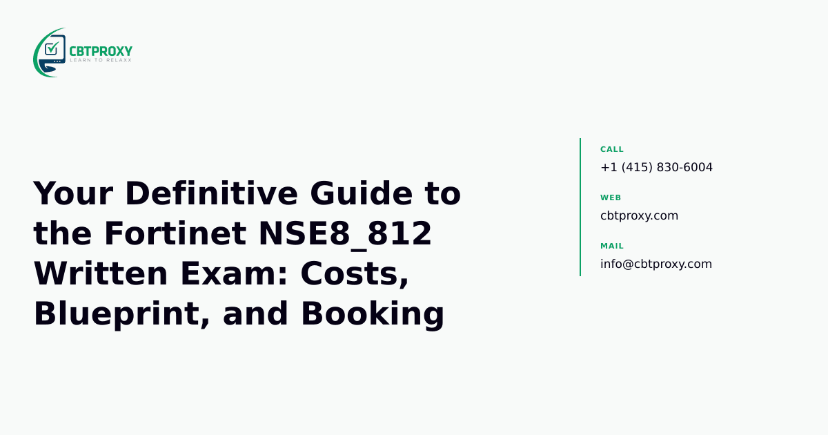 Your Definitive Guide to the Fortinet NSE8_812 Written Exam: Costs, Blueprint, and Booking — CBTProxy blog banner
