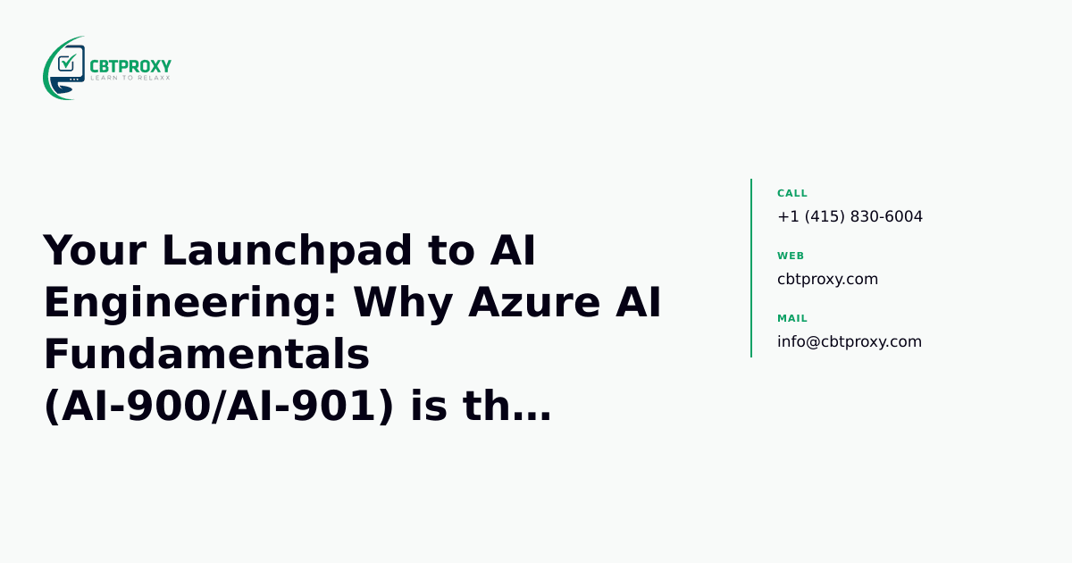 Your Launchpad to AI Engineering: Why Azure AI Fundamentals (AI-900/AI-901) is the Essential First Step — CBTProxy blog banner