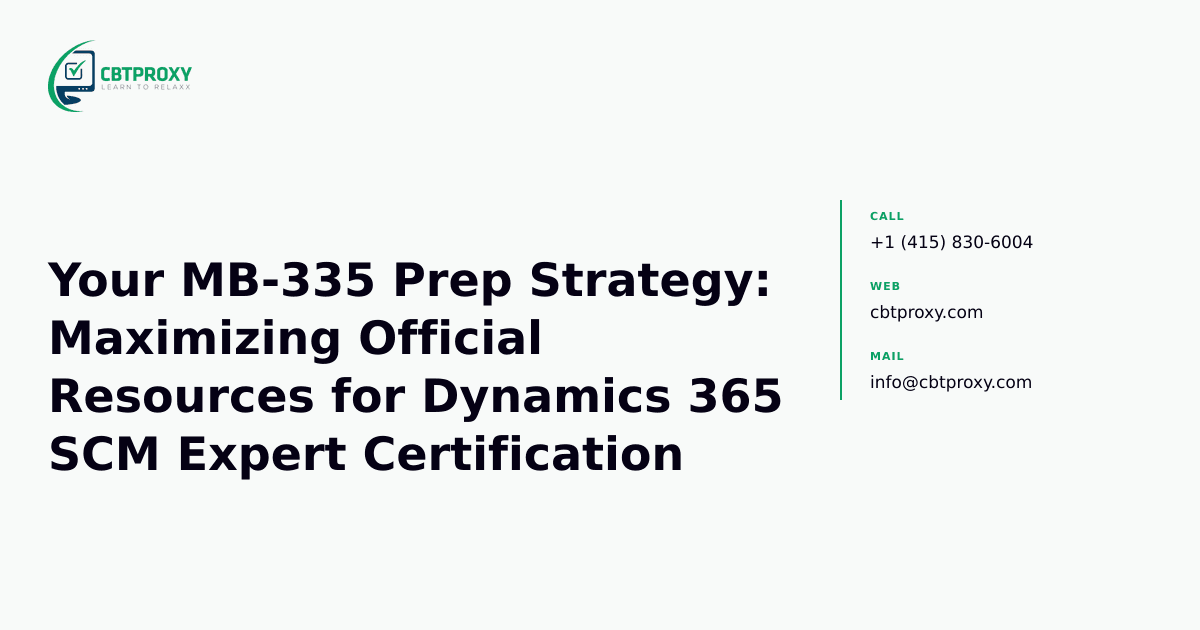 Your MB-335 Prep Strategy: Maximizing Official Resources for Dynamics 365 SCM Expert Certification — CBTProxy blog banner