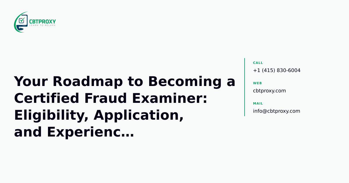 Your Roadmap to Becoming a Certified Fraud Examiner: Eligibility, Application, and Experience Requirements — CBTProxy blog banner