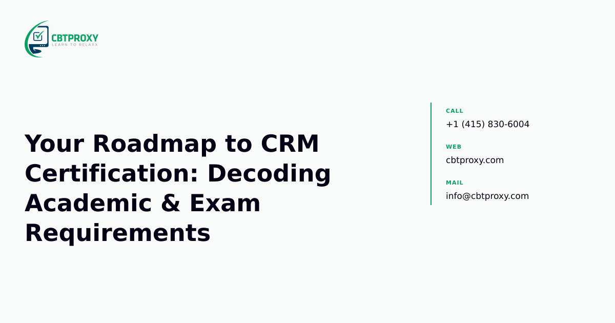 Your Roadmap to CRM Certification: Decoding Academic & Exam Requirements — CBTProxy blog banner