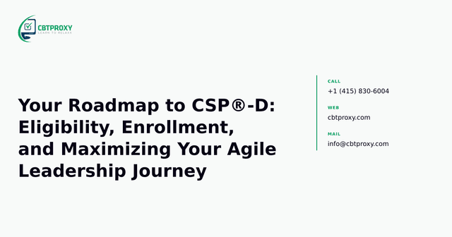 Your Roadmap to CSP®-D: Eligibility, Enrollment, and Maximizing Your Agile Leadership Journey — CBTProxy blog banner