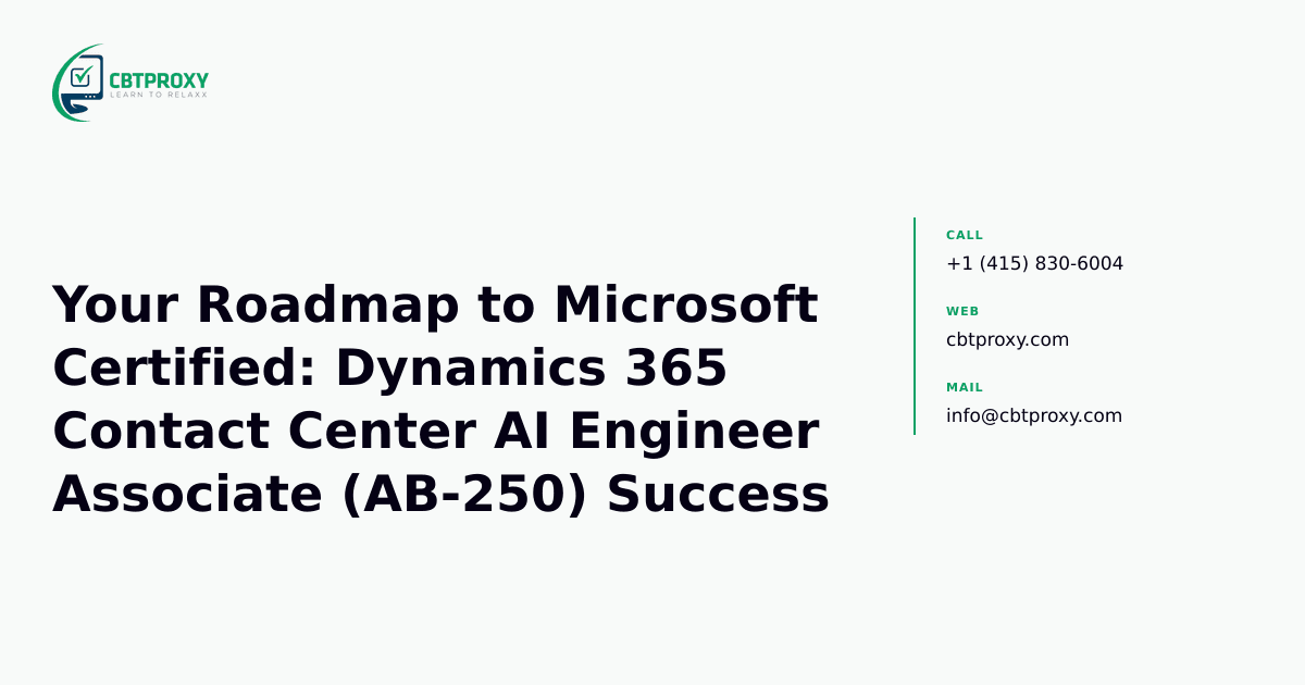Your Roadmap to Microsoft Certified: Dynamics 365 Contact Center AI Engineer Associate (AB-250) Success — CBTProxy blog banner
