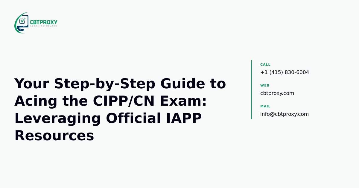 Your Step-by-Step Guide to Acing the CIPP/CN Exam: Leveraging Official IAPP Resources — CBTProxy blog banner