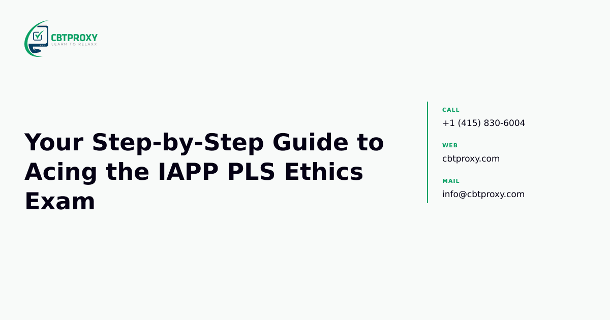 Your Step-by-Step Guide to Acing the IAPP PLS Ethics Exam — CBTProxy blog banner