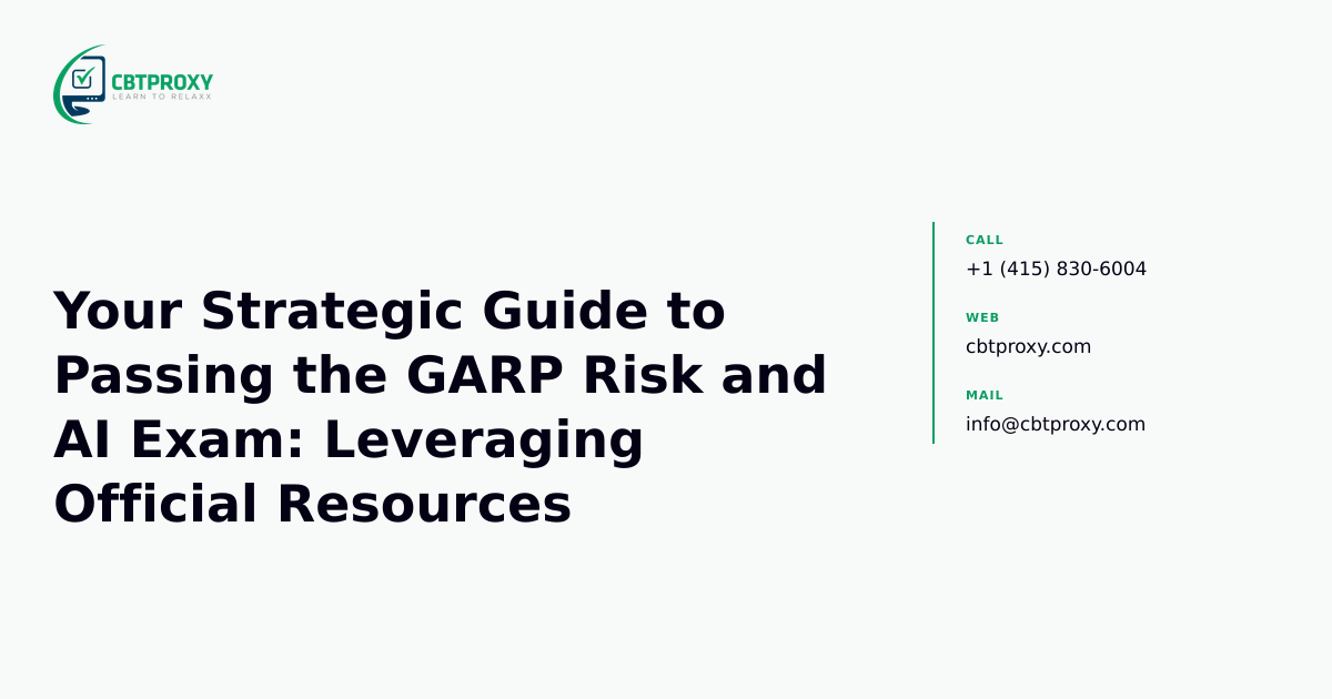Your Strategic Guide to Passing the GARP Risk and AI Exam: Leveraging Official Resources — CBTProxy blog banner