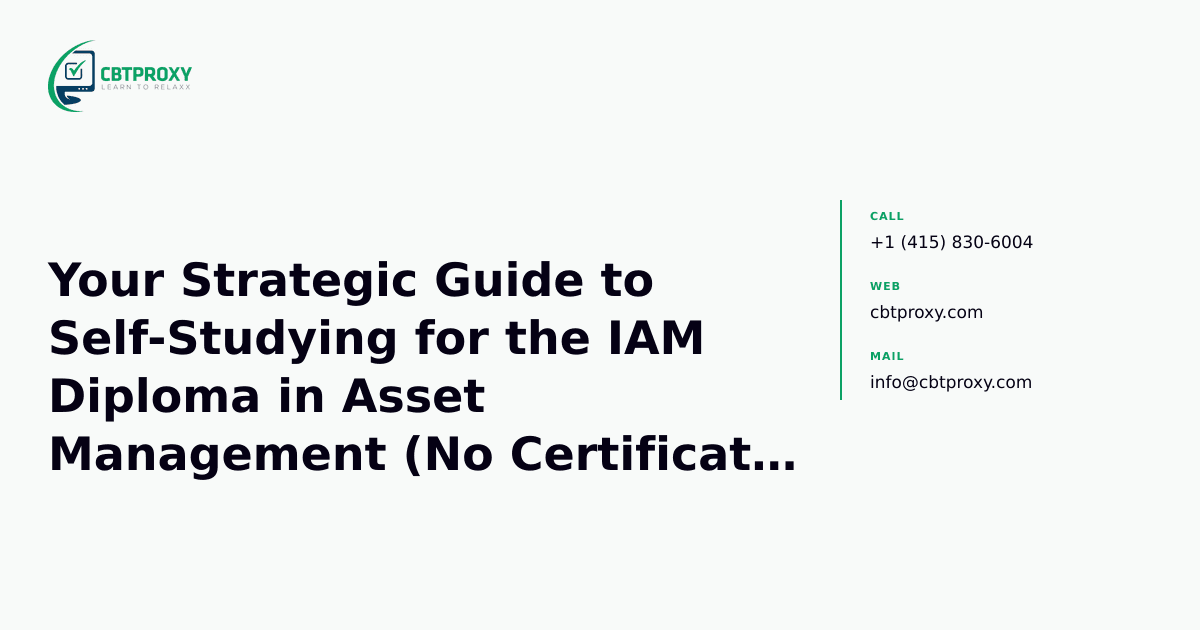 Your Strategic Guide to Self-Studying for the IAM Diploma in Asset Management (No Certificate Required) — CBTProxy blog banner